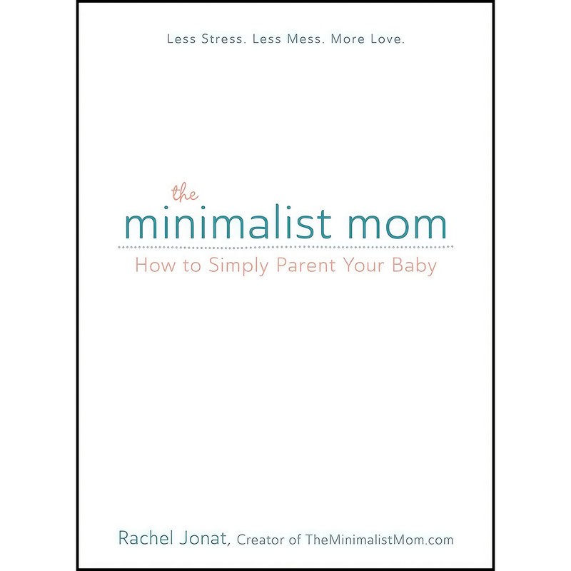 کتاب The Minimalist Mom اثر Rachel Jonat انتشارات Adams Media